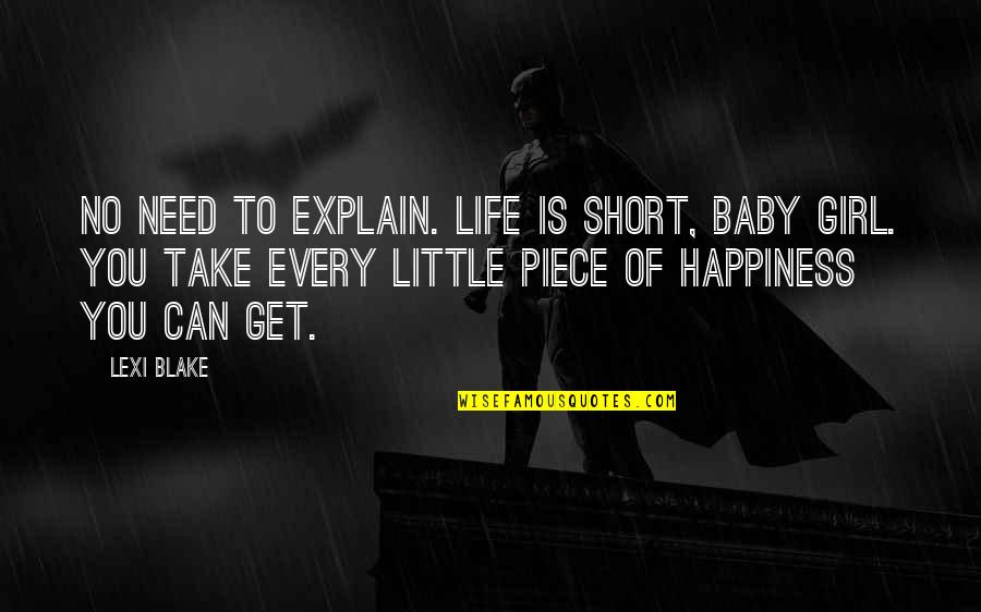 Life Happiness Short Quotes By Lexi Blake: No need to explain. Life is short, baby