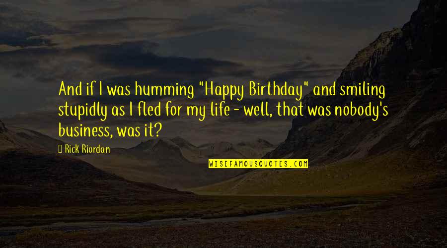 Life Happy Birthday Quotes By Rick Riordan: And if I was humming "Happy Birthday" and