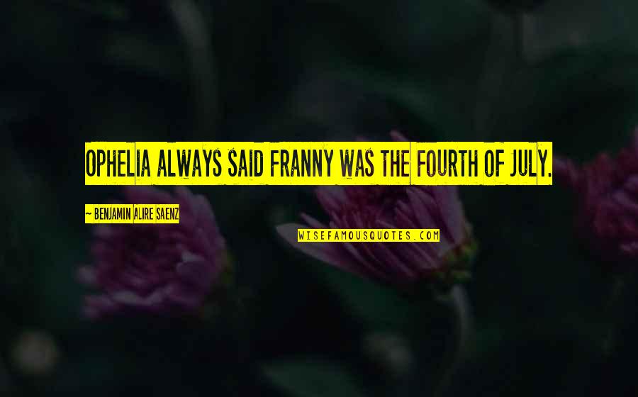 Life Happy Inspiring Quotes By Benjamin Alire Saenz: Ophelia always said Franny was the Fourth of Life Happy Inspiring Quotes By Benjamin Alire Saenz: Ophelia always said Franny was the Fourth of