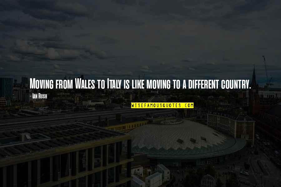 Life Happy Inspiring Quotes By Ian Rush: Moving from Wales to Italy is like moving