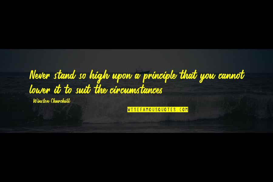 Life Happy Inspiring Quotes By Winston Churchill: Never stand so high upon a principle that Life Happy Inspiring Quotes By Winston Churchill: Never stand so high upon a principle that