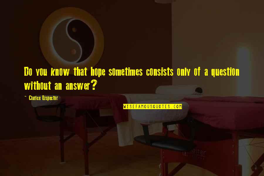 Life Happy Vibes Quotes By Clarice Lispector: Do you know that hope sometimes consists only Life Happy Vibes Quotes By Clarice Lispector: Do you know that hope sometimes consists only