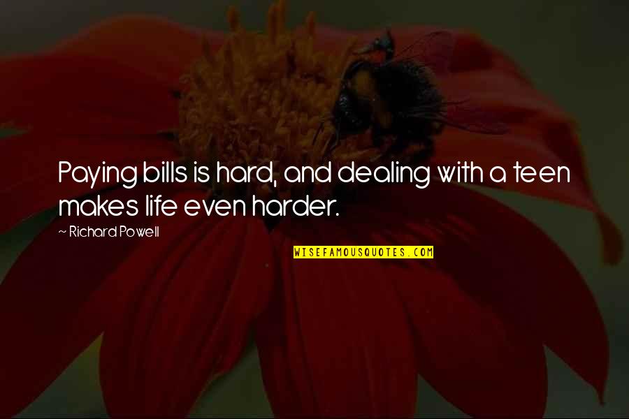 Life Hard Without You Quotes By Richard Powell: Paying bills is hard, and dealing with a