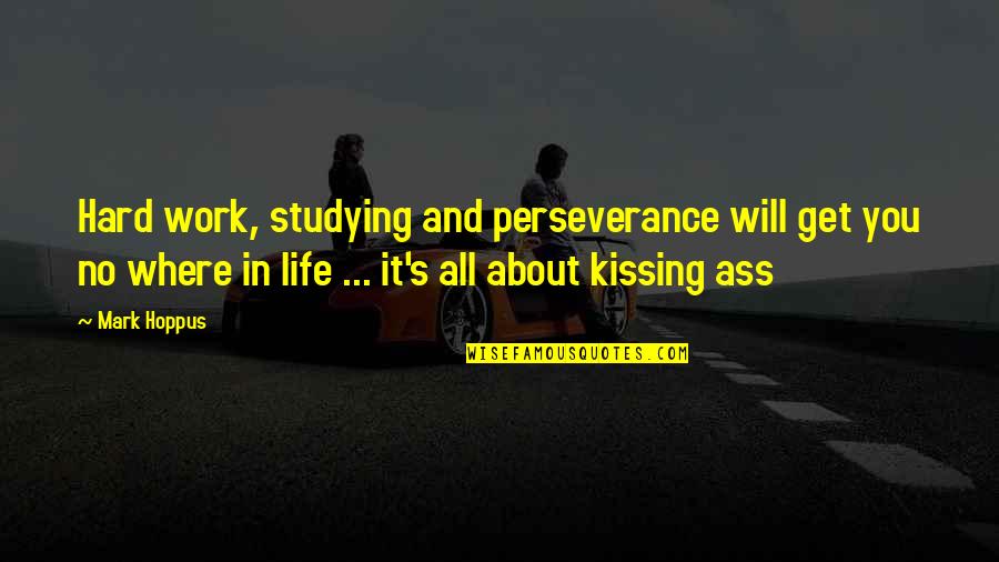 Life Hard Work Quotes By Mark Hoppus: Hard work, studying and perseverance will get you