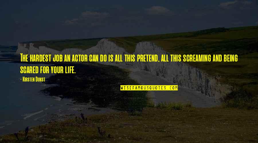 Life Hardest Quotes By Kirsten Dunst: The hardest job an actor can do is Life Hardest Quotes By Kirsten Dunst: The hardest job an actor can do is