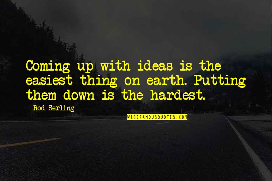 Life Hardest Quotes By Rod Serling: Coming up with ideas is the easiest thing