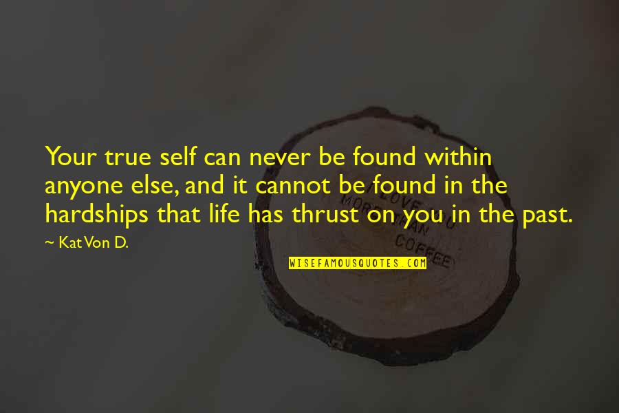 Life Hardships Quotes By Kat Von D.: Your true self can never be found within