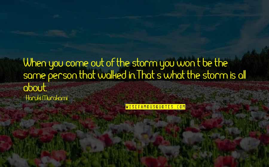 Life Haruki Murakami Quotes By Haruki Murakami: When you come out of the storm you