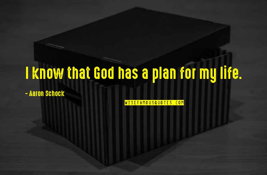 Life Has A Plan Quotes By Aaron Schock: I know that God has a plan for Life Has A Plan Quotes By Aaron Schock: I know that God has a plan for