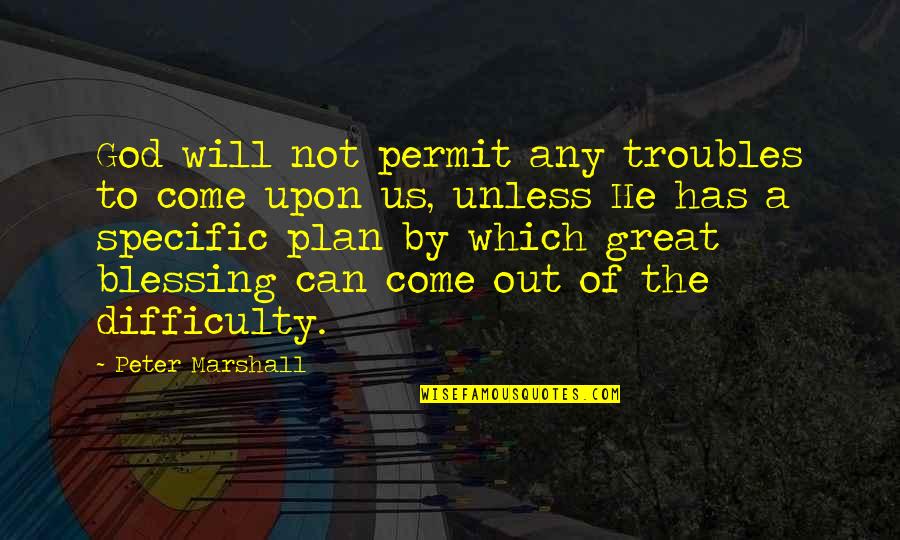 Life Has A Plan Quotes By Peter Marshall: God will not permit any troubles to come