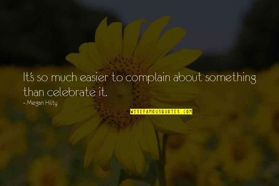 Life Has Become Meaningless Quotes By Megan Hilty: It's so much easier to complain about something