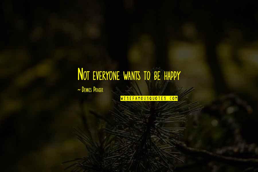 Life Has Been Good Quotes By Dennis Prager: Not everyone wants to be happy Life Has Been Good Quotes By Dennis Prager: Not everyone wants to be happy