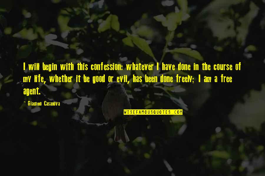Life Has Been Good Quotes By Giacomo Casanova: I will begin with this confession: whatever I Life Has Been Good Quotes By Giacomo Casanova: I will begin with this confession: whatever I