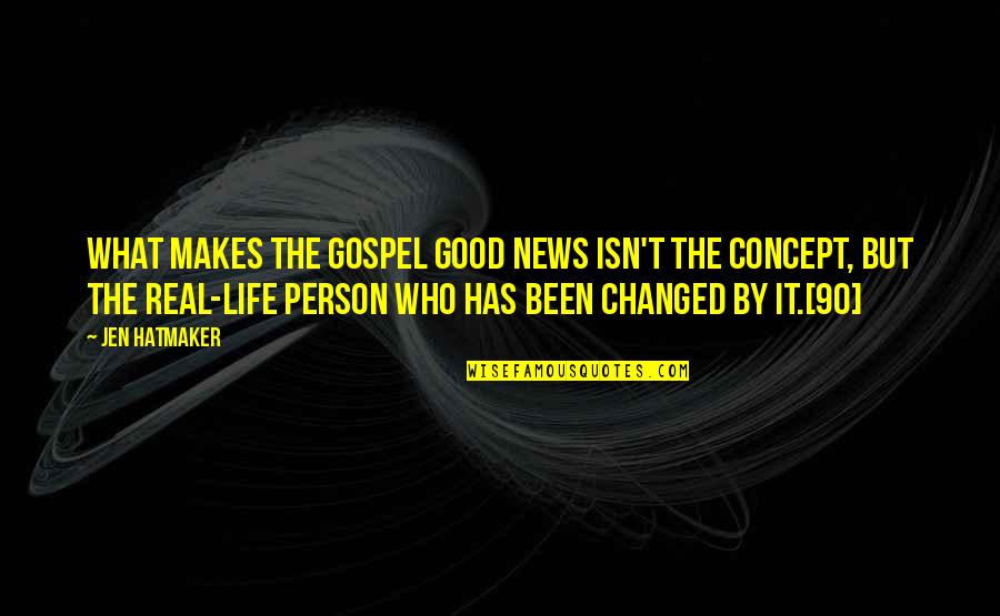 Life Has Been Good Quotes By Jen Hatmaker: What makes the gospel good news isn't the