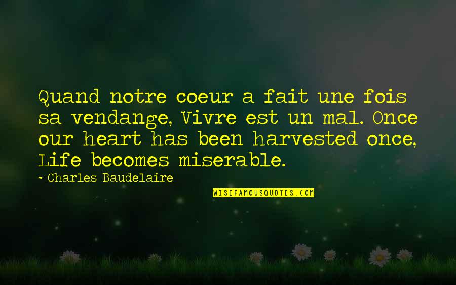 Life Has Been Quotes By Charles Baudelaire: Quand notre coeur a fait une fois sa