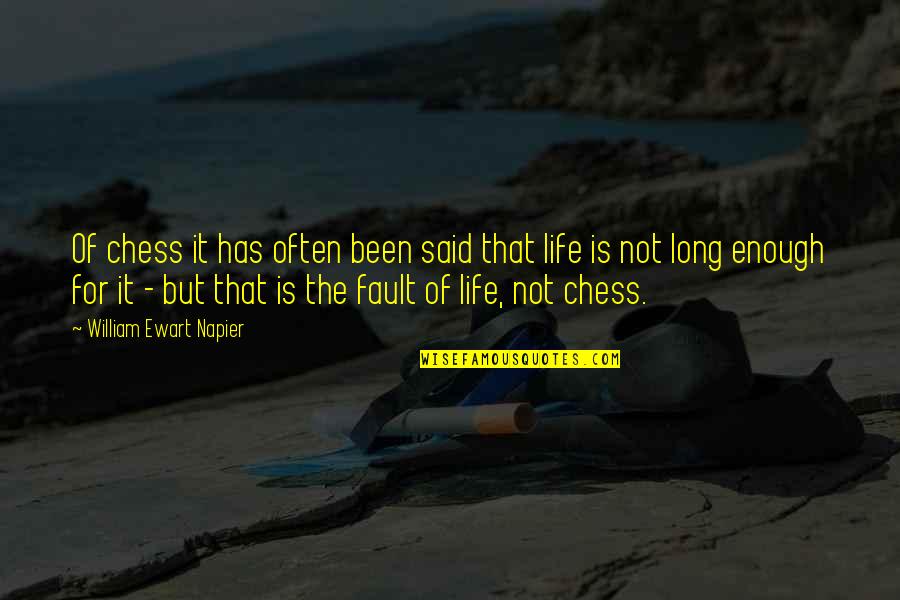 Life Has Been Quotes By William Ewart Napier: Of chess it has often been said that