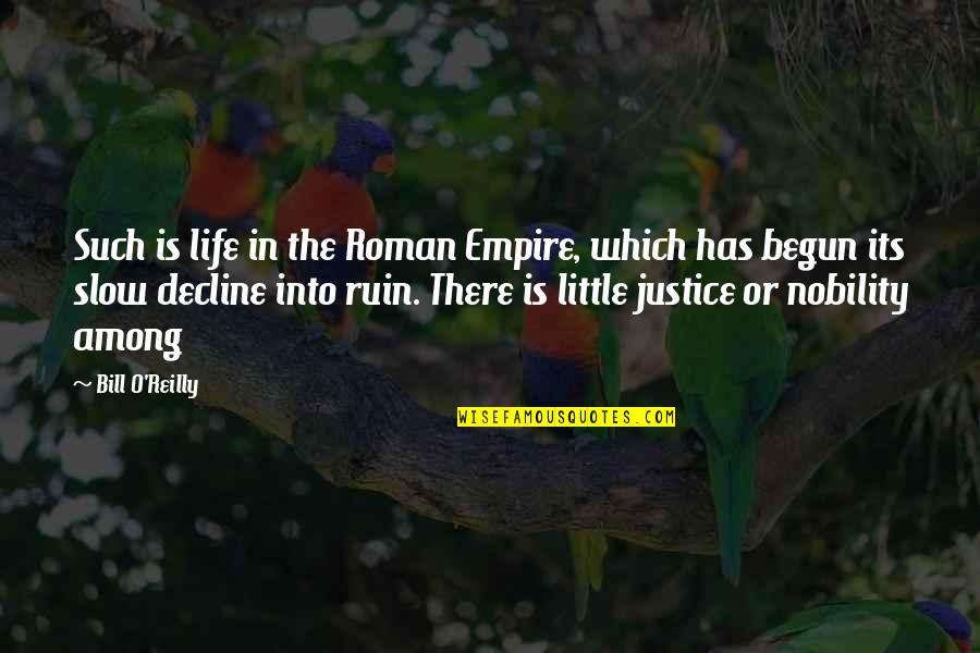 Life Has Begun Quotes By Bill O'Reilly: Such is life in the Roman Empire, which