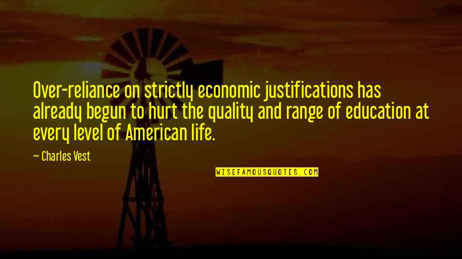 Life Has Begun Quotes By Charles Vest: Over-reliance on strictly economic justifications has already begun Life Has Begun Quotes By Charles Vest: Over-reliance on strictly economic justifications has already begun