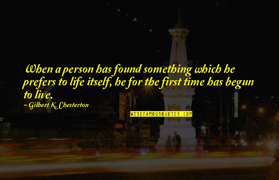 Life Has Begun Quotes By Gilbert K. Chesterton: When a person has found something which he Life Has Begun Quotes By Gilbert K. Chesterton: When a person has found something which he
