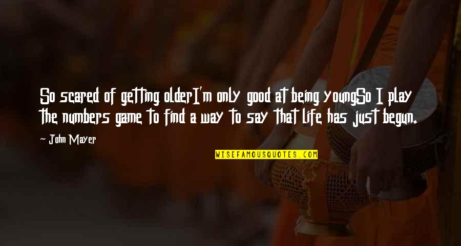 Life Has Begun Quotes By John Mayer: So scared of getting olderI'm only good at Life Has Begun Quotes By John Mayer: So scared of getting olderI'm only good at