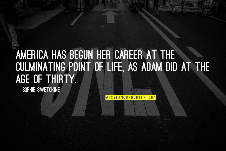 Life Has Begun Quotes By Sophie Swetchine: America has begun her career at the culminating