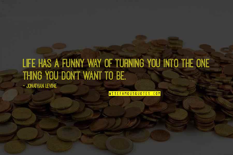 Life Has Funny Way Quotes By Jonathan Levine: Life has a funny way of turning you