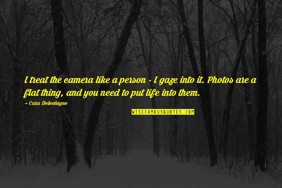 Life Has Its Mysteries Quotes By Cara Delevingne: I treat the camera like a person -