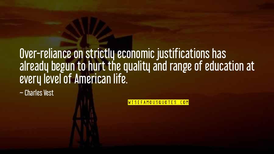 Life Has Just Begun Quotes By Charles Vest: Over-reliance on strictly economic justifications has already begun