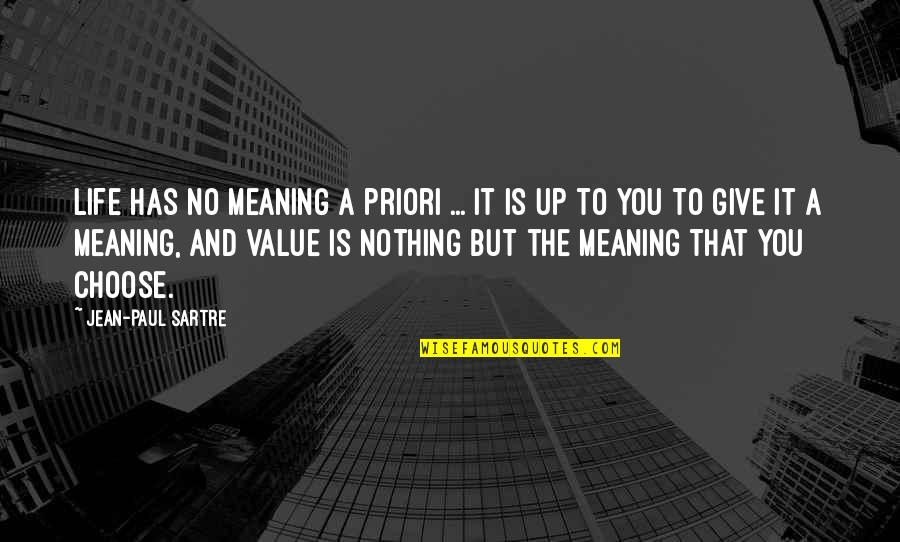 Life Has No Meaning Without You Quotes By Jean-Paul Sartre: Life has no meaning a priori ... It