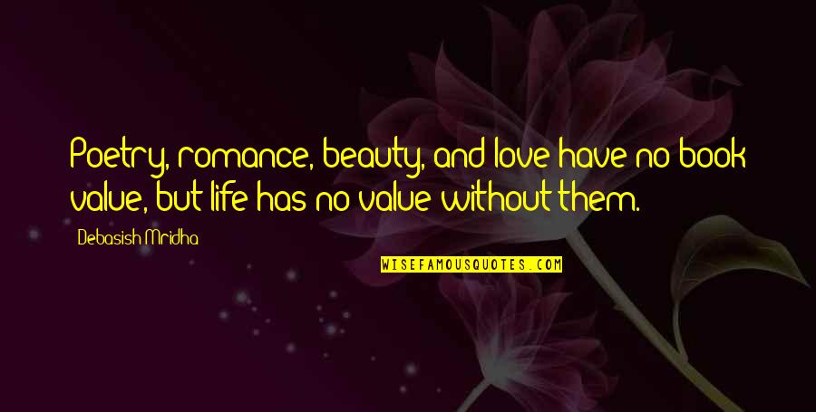 Life Has No Value Quotes By Debasish Mridha: Poetry, romance, beauty, and love have no book