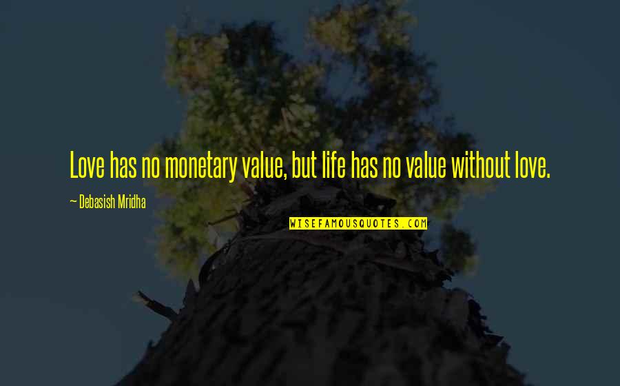 Life Has No Value Quotes By Debasish Mridha: Love has no monetary value, but life has