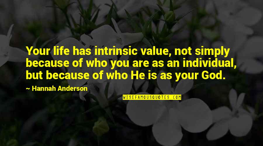 Life Has No Value Quotes By Hannah Anderson: Your life has intrinsic value, not simply because