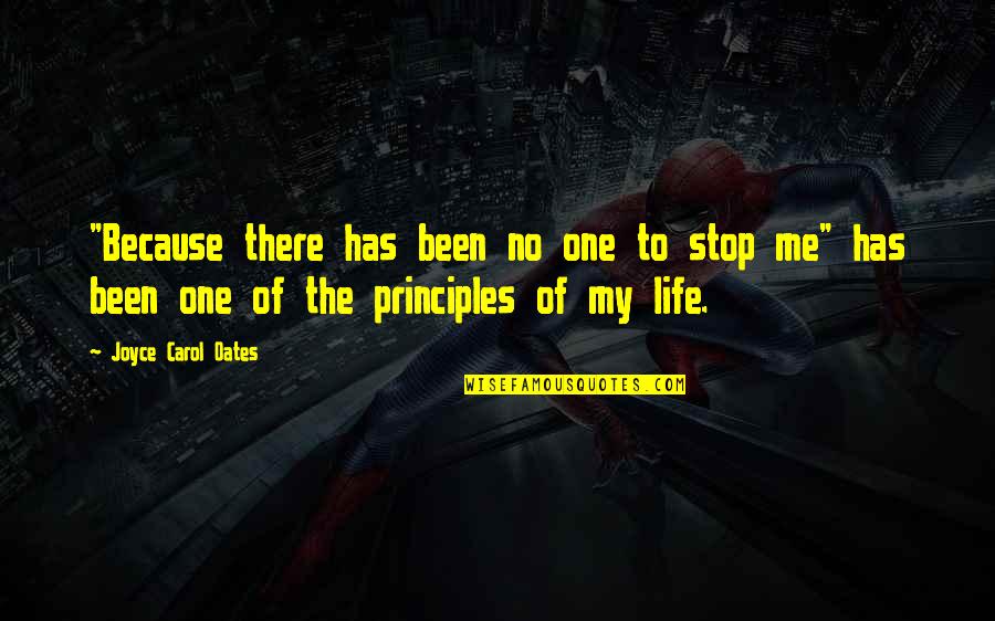 Life Has Quotes By Joyce Carol Oates: "Because there has been no one to stop