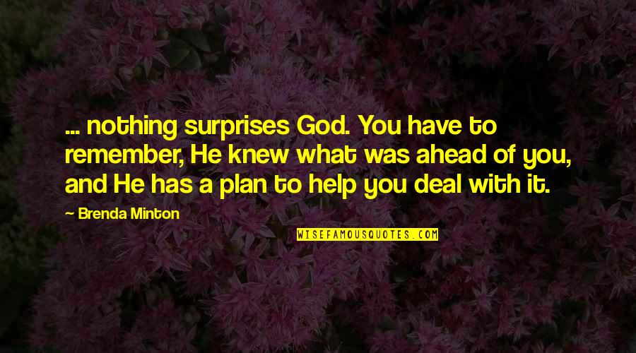 Life Has Surprises Quotes By Brenda Minton: ... nothing surprises God. You have to remember, Life Has Surprises Quotes By Brenda Minton: ... nothing surprises God. You have to remember,