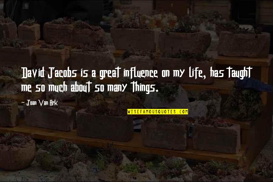 Life Has Taught Me Quotes By Joan Van Ark: David Jacobs is a great influence on my