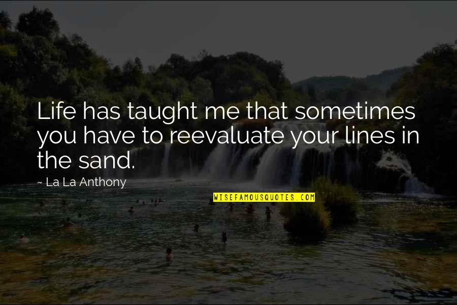 Life Has Taught Me Quotes By La La Anthony: Life has taught me that sometimes you have
