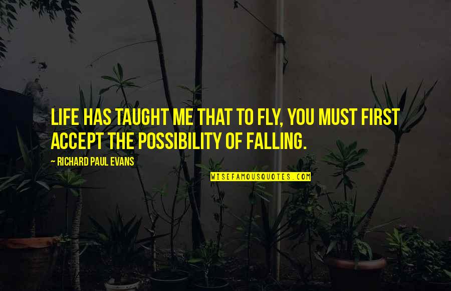 Life Has Taught Me Quotes By Richard Paul Evans: Life has taught me that to fly, you