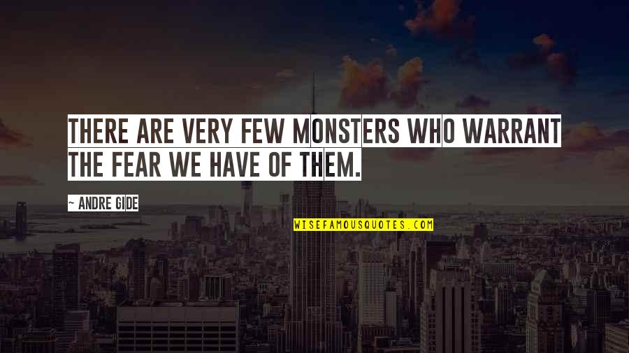 Life Has Turned Quotes By Andre Gide: There are very few monsters who warrant the