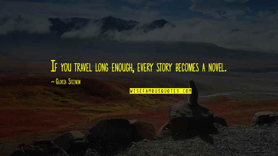 Life Has Twists And Turns Quotes By Gloria Steinem: If you travel long enough, every story becomes