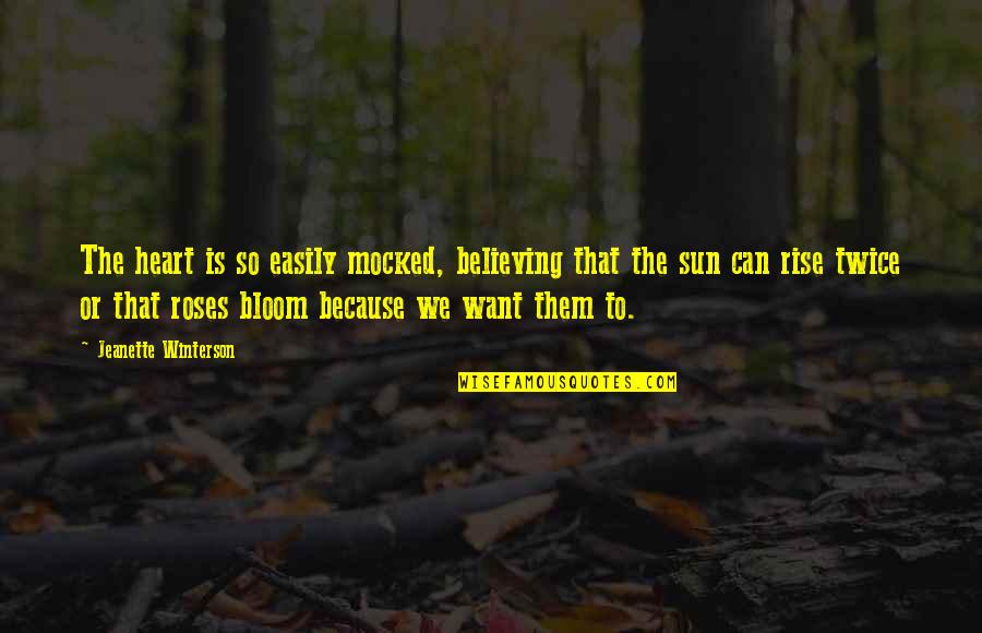 Life Has Two Faces Quotes By Jeanette Winterson: The heart is so easily mocked, believing that