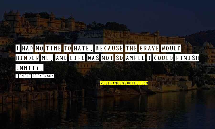 Life Hate Me Quotes By Emily Dickinson: I had no time to hate, because The