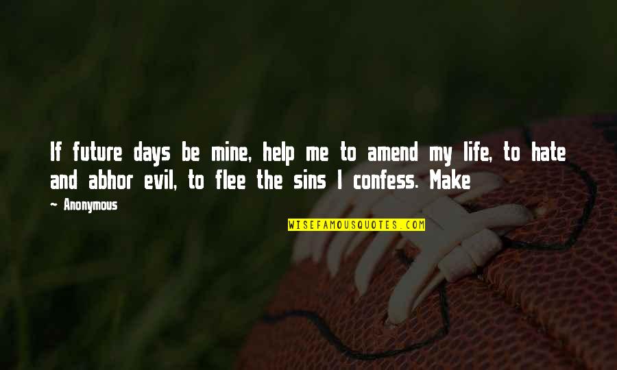 Life Hate Quotes By Anonymous: If future days be mine, help me to