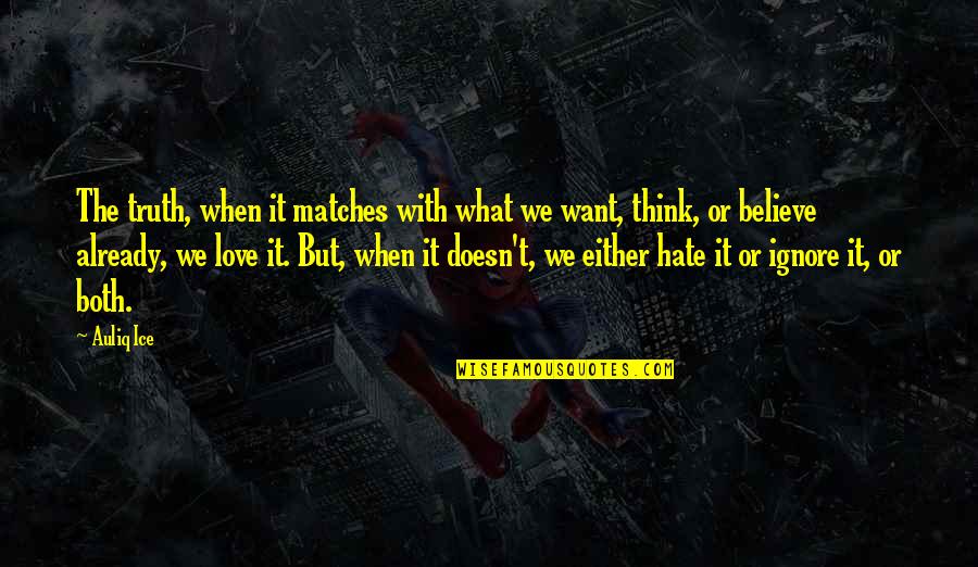 Life Hate Quotes By Auliq Ice: The truth, when it matches with what we