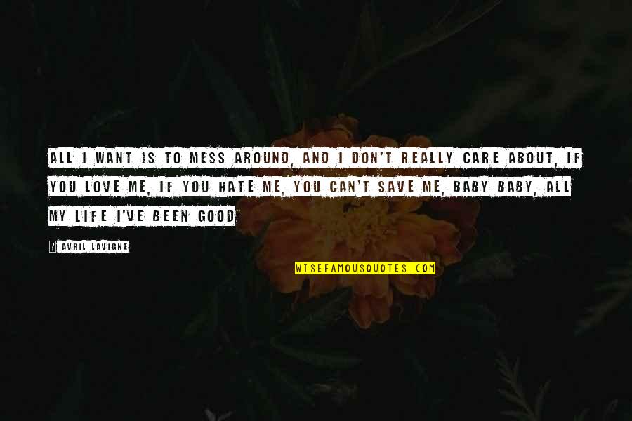 Life Hate Quotes By Avril Lavigne: All I want is to mess around, and