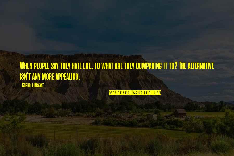 Life Hate Quotes By Carroll Bryant: When people say they hate life, to what