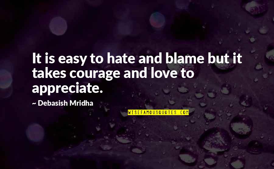 Life Hate Quotes By Debasish Mridha: It is easy to hate and blame but