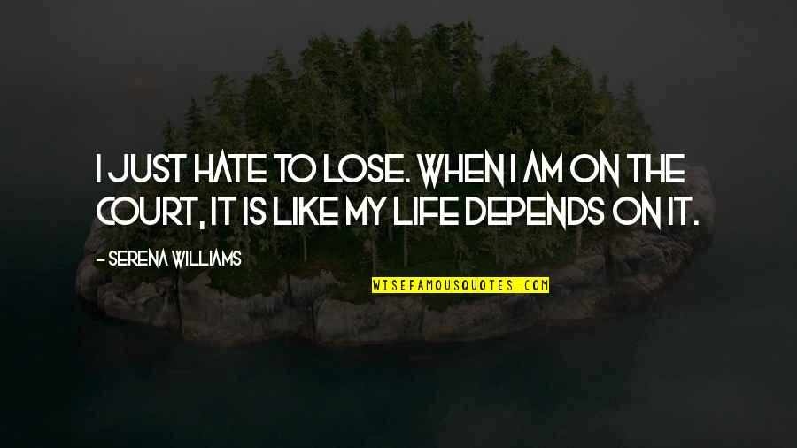 Life Hate Quotes By Serena Williams: I just hate to lose. When I am