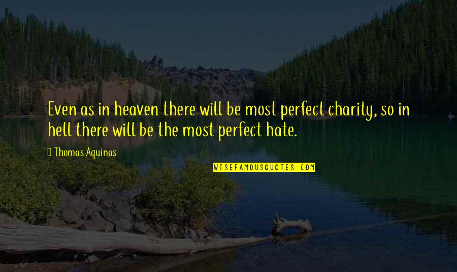 Life Hate Quotes By Thomas Aquinas: Even as in heaven there will be most