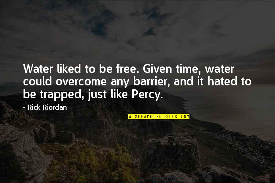 Life Hated Quotes By Rick Riordan: Water liked to be free. Given time, water