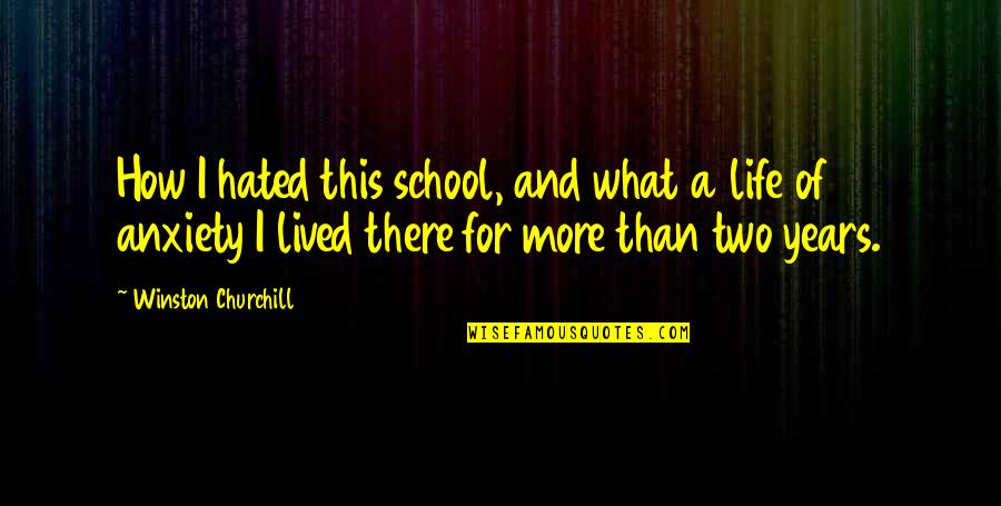Life Hated Quotes By Winston Churchill: How I hated this school, and what a